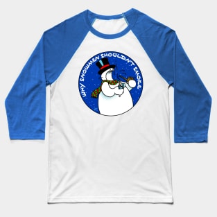 Why Snowmen Shouldn't Smoke Baseball T-Shirt